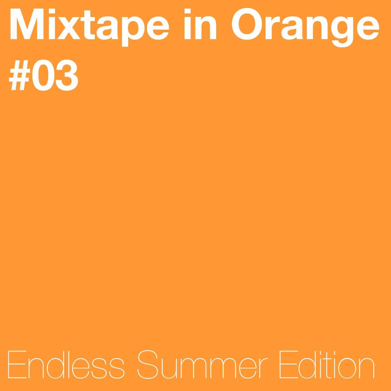 Mixtape in Orange #03 – Endless Summer Edition